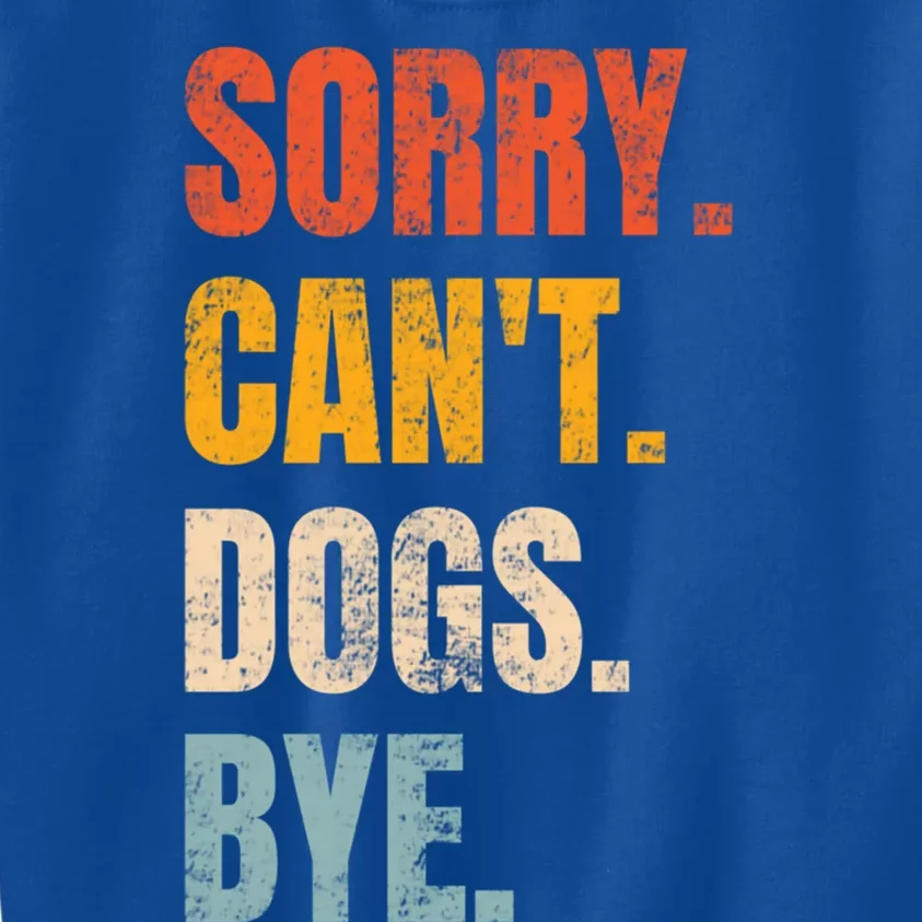 Sorry CanT Dogs Bye Retro Dog Lover Funny Animal Gift Kids Sweatshirt