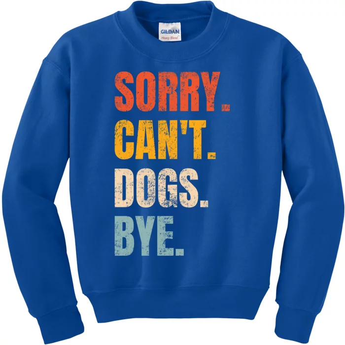 Sorry CanT Dogs Bye Retro Dog Lover Funny Animal Gift Kids Sweatshirt