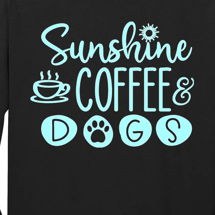 Sunshine Coffee & Dogs Cute For Dog Lovers Tall Long Sleeve T-Shirt