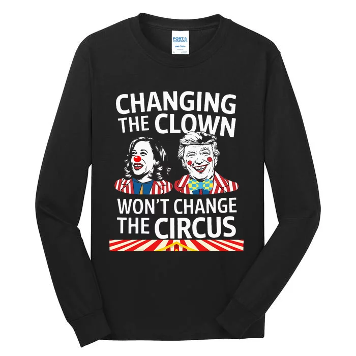 Same Circus Different Clown Political Kamala And Trump Tall Long Sleeve T-Shirt