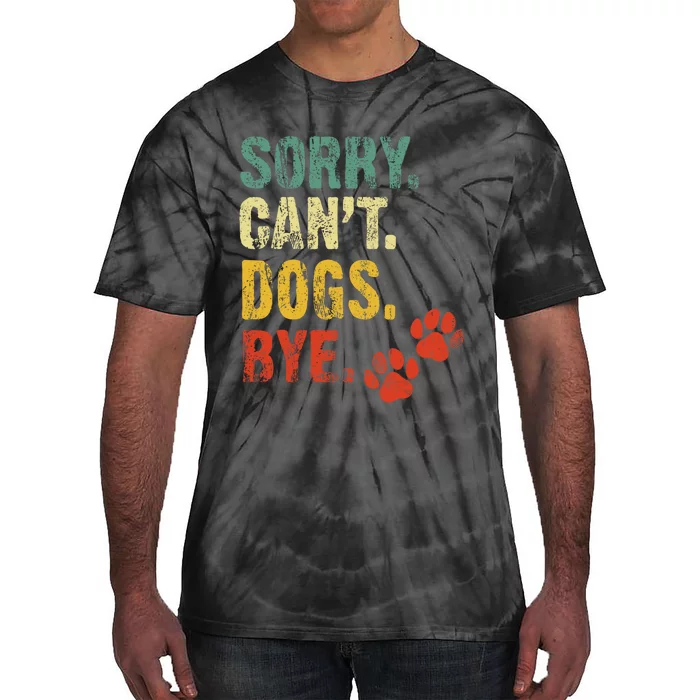 Sorry Cant Dogs Bye Vintage Retro Dogs Lover Tie-Dye T-Shirt