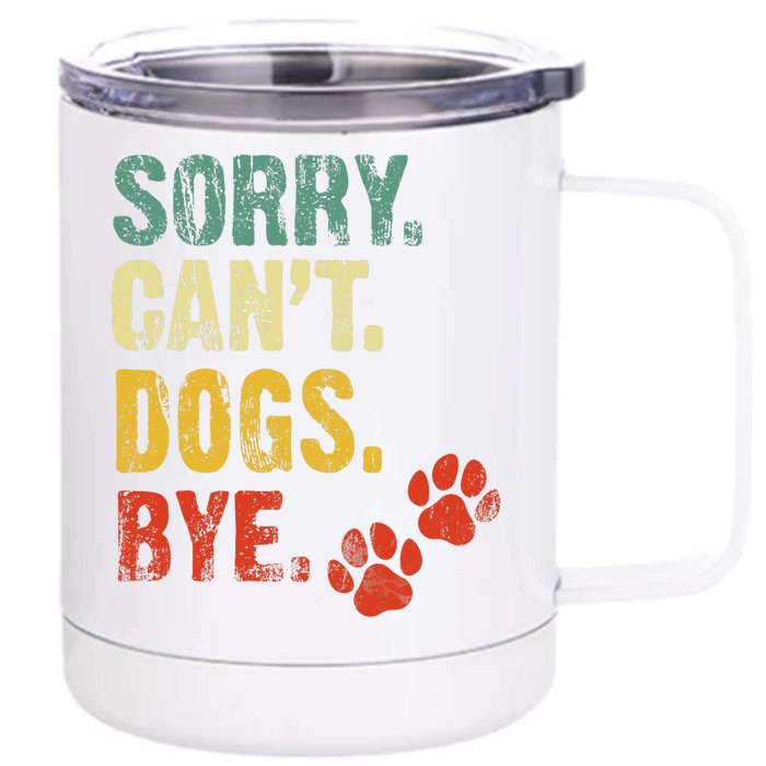 Sorry Cant Dogs Bye Vintage Retro Dogs Lover Front & Back 12oz Stainless Steel Tumbler Cup