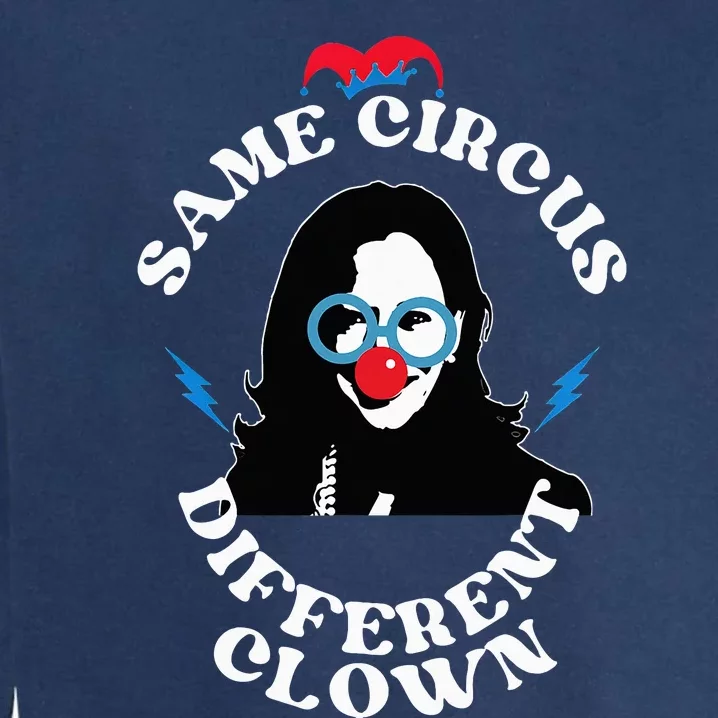 Same Circus Different Clown Kamala Clown Garment-Dyed Sweatshirt