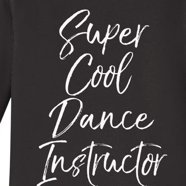 Super Cool Dance Instructor Cute Dance Teacher Gift Baby Long Sleeve Bodysuit