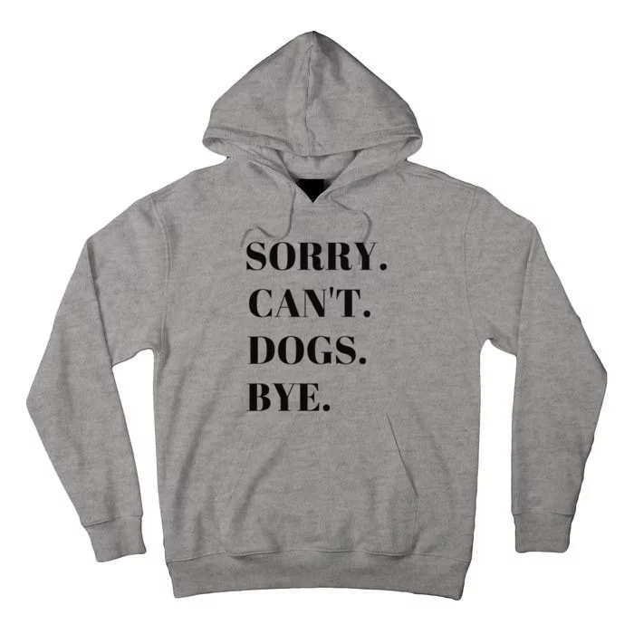 Sorry Can't Dogs Bye Shirt Funny Dog Lover Tall Hoodie