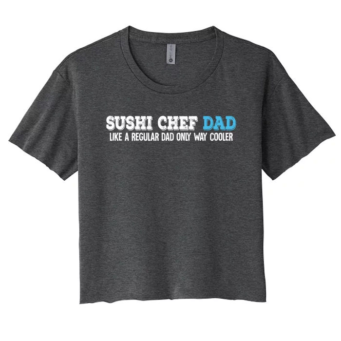 Sushi Chef Dad Gift Women's Crop Top Tee