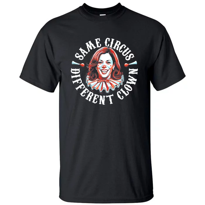 Same Circus Different Clown Anti Kamala 2024 Tall T-Shirt