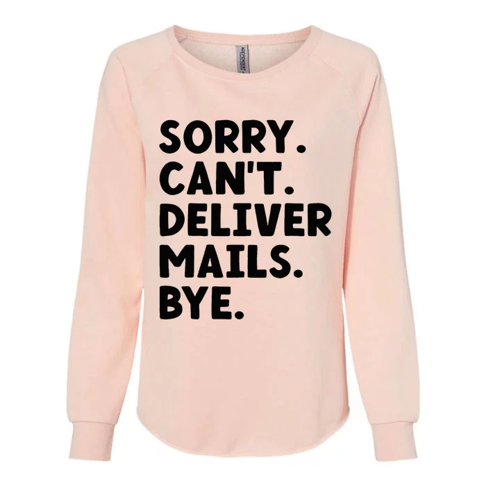 Sorry CanT Deliver Mails Bye Postal Worker Mailman Womens California Wash Sweatshirt