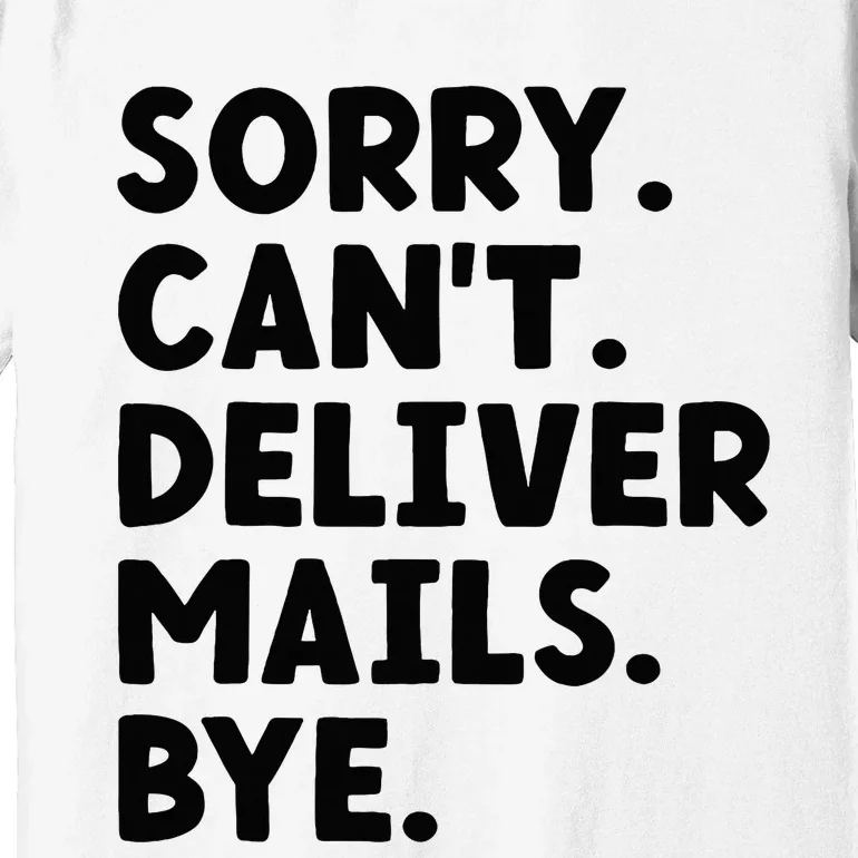 Sorry CanT Deliver Mails Bye Postal Worker Mailman Premium T-Shirt