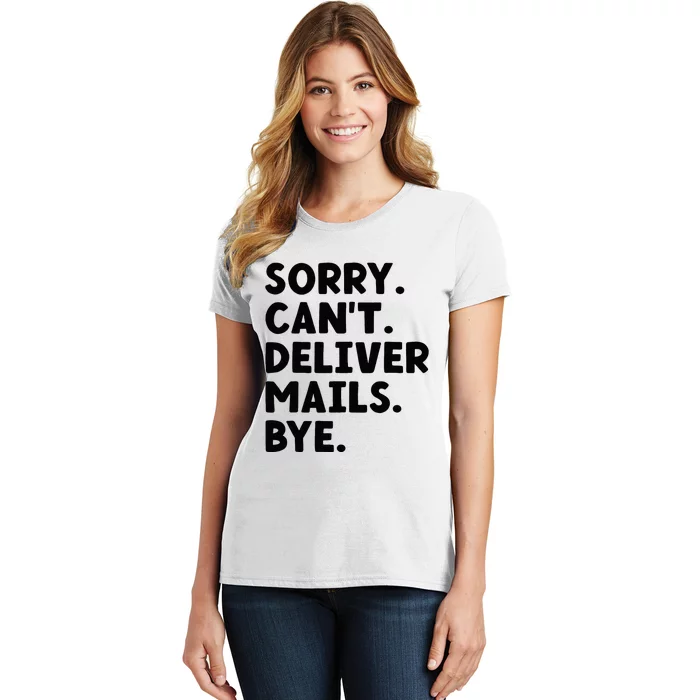 Sorry CanT Deliver Mails Bye Postal Worker Mailman Women's T-Shirt