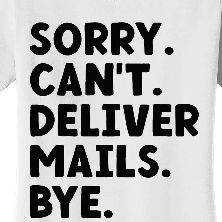 Sorry CanT Deliver Mails Bye Postal Worker Mailman Women's T-Shirt