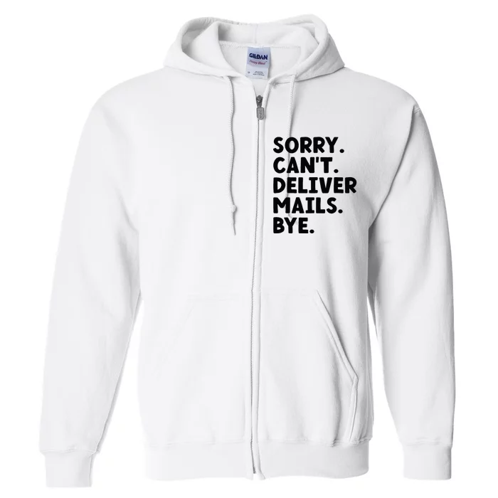 Sorry CanT Deliver Mails Bye Postal Worker Mailman Full Zip Hoodie