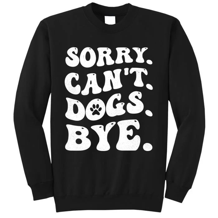 Sorry CanT Dog Bye Funny Tall Sweatshirt