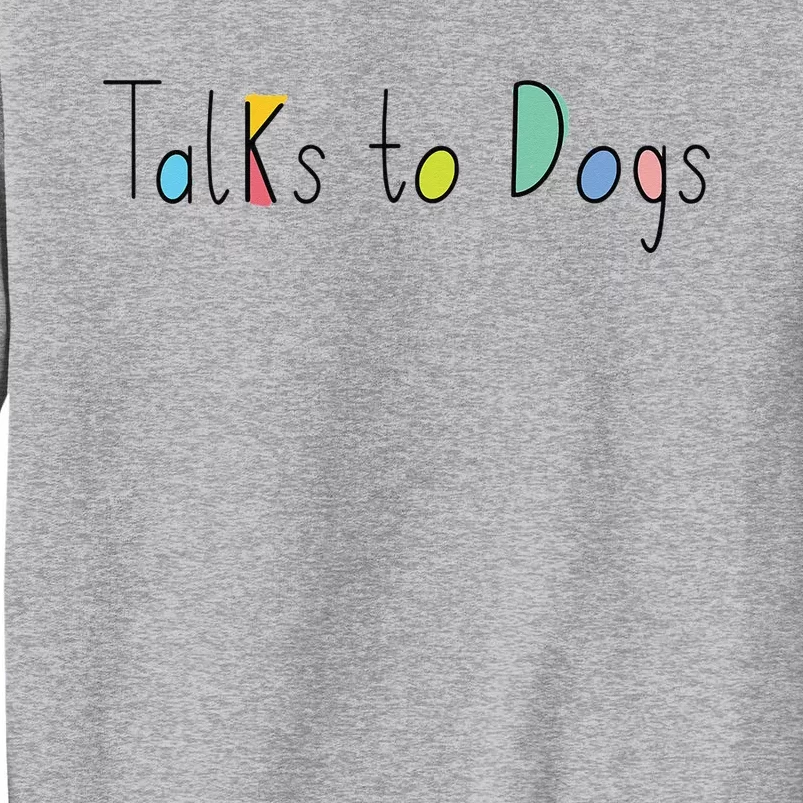 Super Cute Dog Lovers Talks to Dogs - Dog Lover Tall Sweatshirt