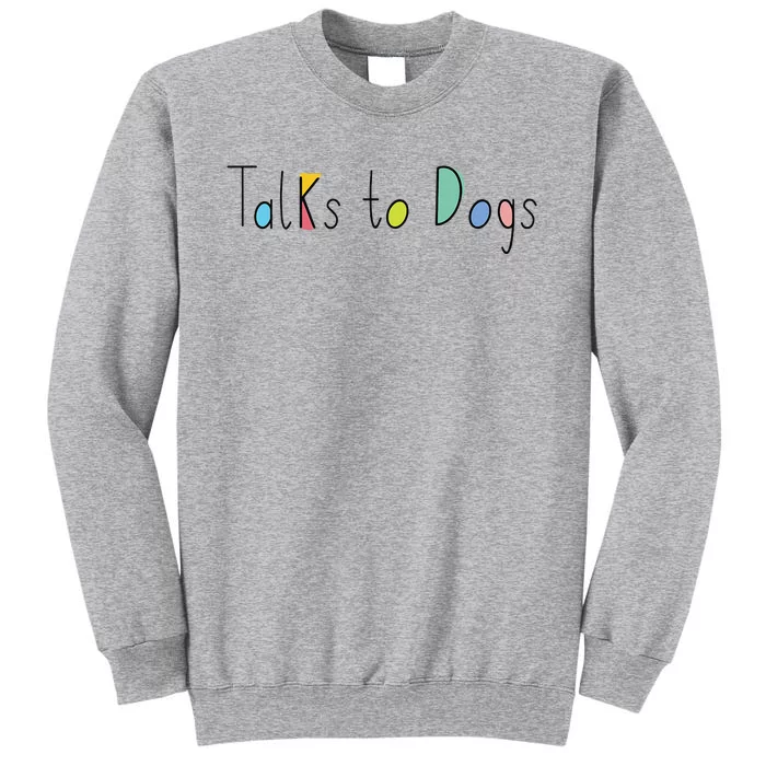 Super Cute Dog Lovers Talks to Dogs - Dog Lover Tall Sweatshirt