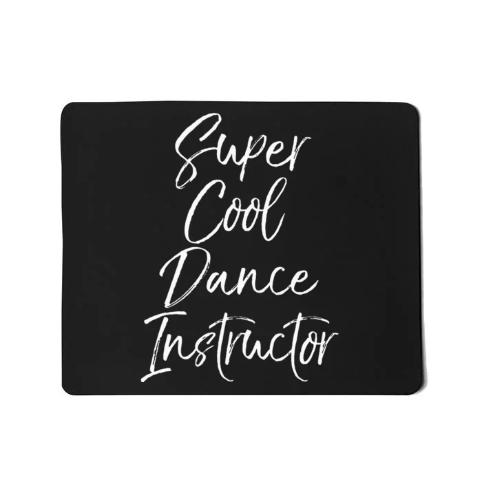 Super Cool Dance Instructor Cute Dance Teacher Gift Mousepad