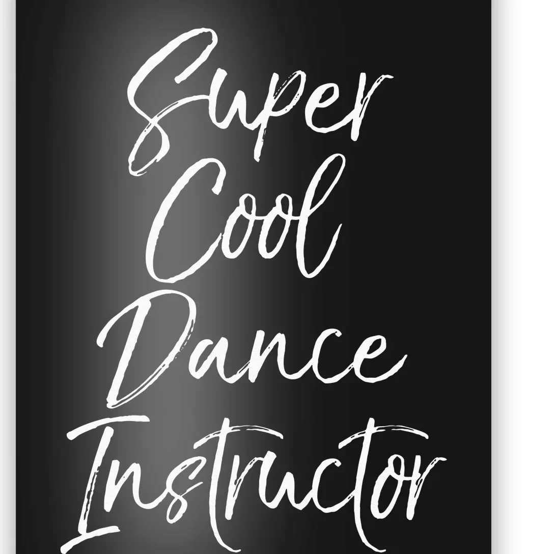 Super Cool Dance Instructor Cute Dance Teacher Gift Poster