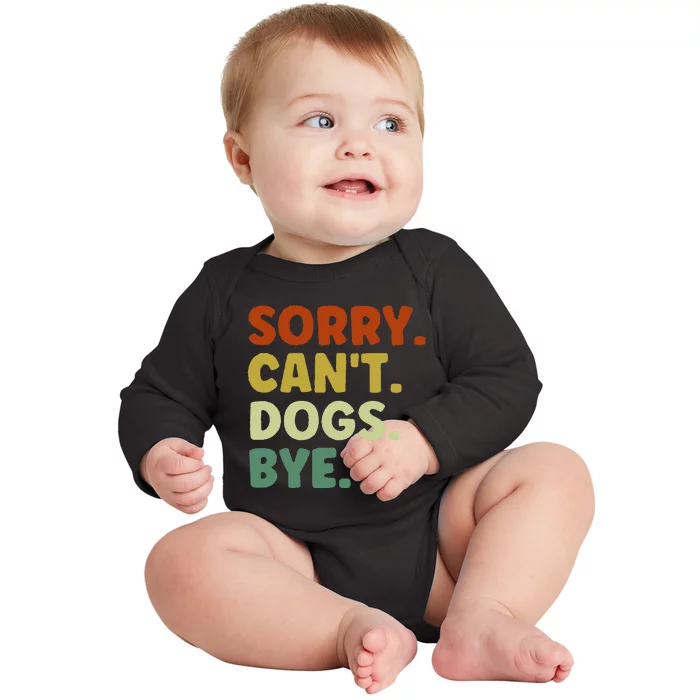 Sorry Cant Dogs Bye Baby Long Sleeve Bodysuit