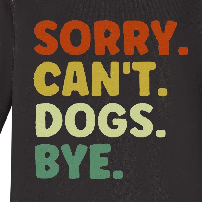 Sorry Cant Dogs Bye Baby Long Sleeve Bodysuit