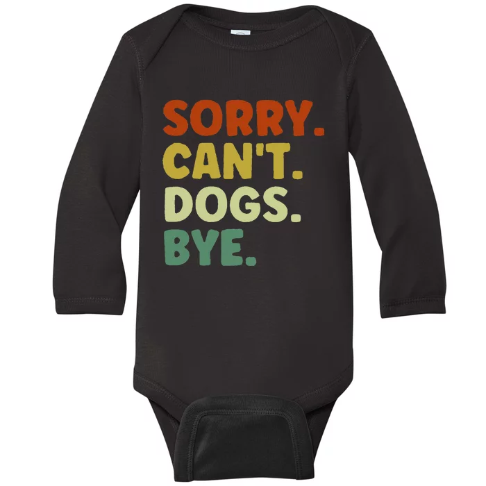 Sorry Cant Dogs Bye Baby Long Sleeve Bodysuit