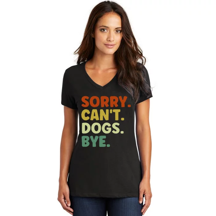 Sorry Cant Dogs Bye Women's V-Neck T-Shirt