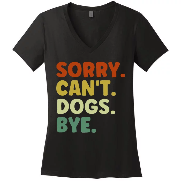 Sorry Cant Dogs Bye Women's V-Neck T-Shirt