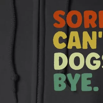 Sorry Cant Dogs Bye Full Zip Hoodie