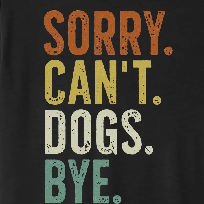 Sorry Cant Dog Bye ChromaSoft Performance T-Shirt