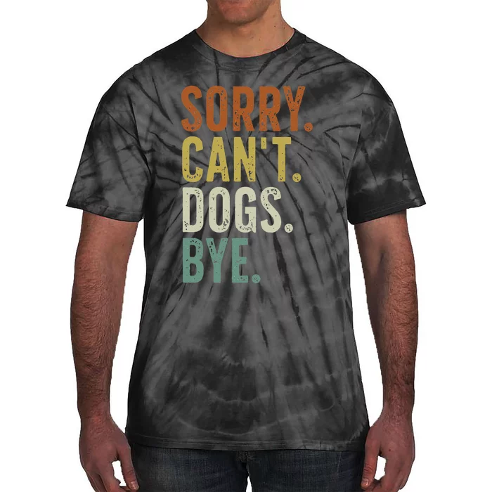 Sorry Cant Dog Bye Tie-Dye T-Shirt