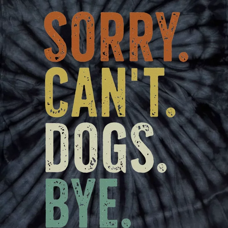 Sorry Cant Dog Bye Tie-Dye T-Shirt