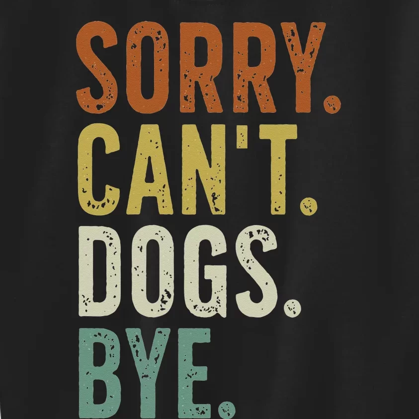 Sorry Cant Dog Bye Kids Sweatshirt