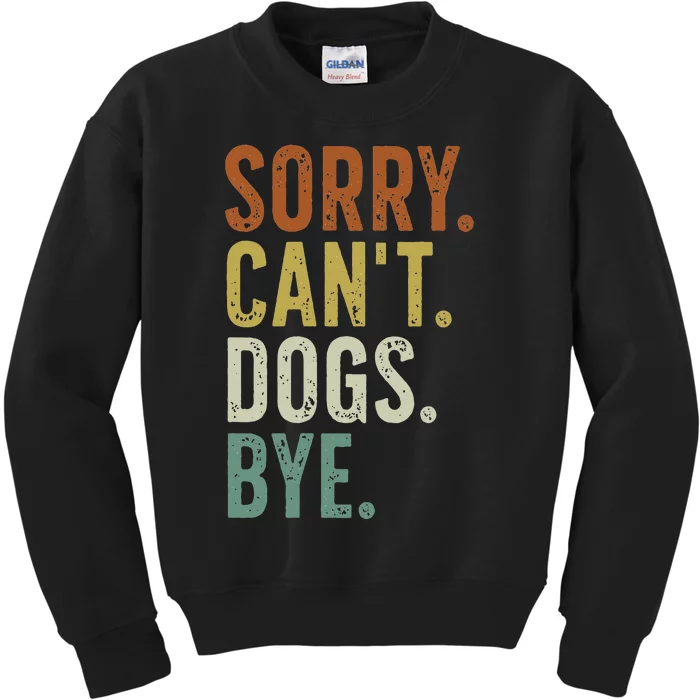 Sorry Cant Dog Bye Kids Sweatshirt