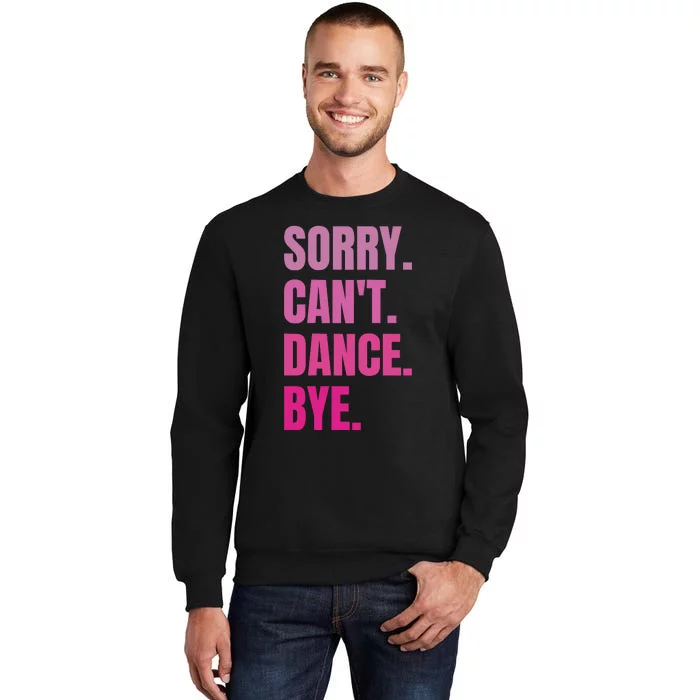 Sorry CanT Dance Bye Retro Funny Dancer Dancing Dance Lover Tall Sweatshirt