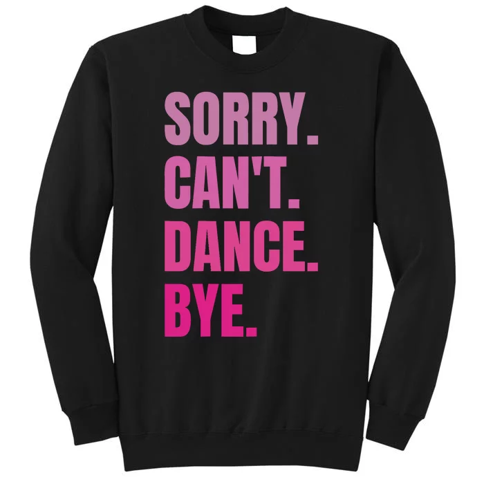 Sorry CanT Dance Bye Retro Funny Dancer Dancing Dance Lover Tall Sweatshirt