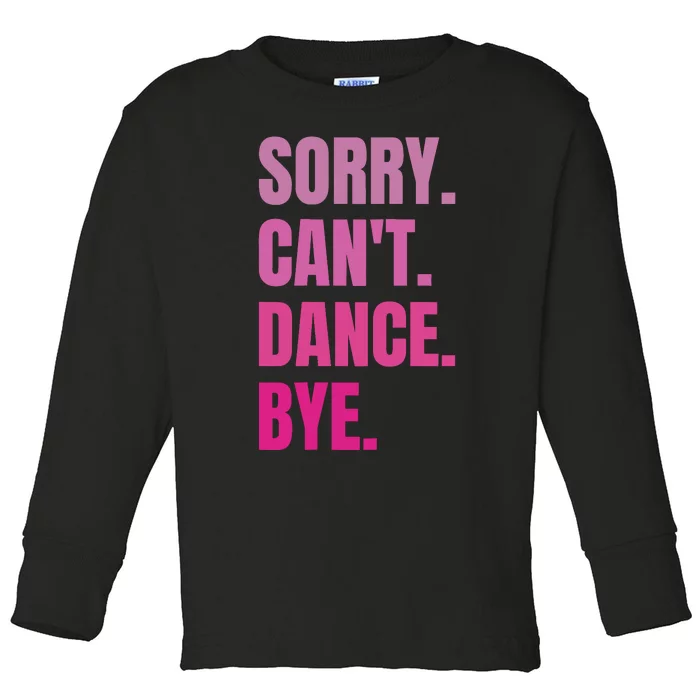 Sorry CanT Dance Bye Retro Funny Dancer Dancing Dance Lover Toddler Long Sleeve Shirt