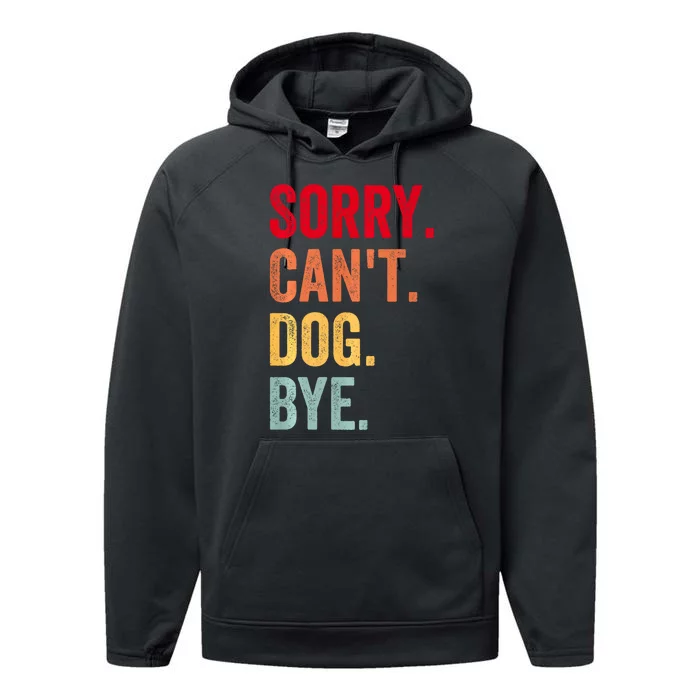 Sorry CanT Dog Bye Funny Dog Lover Gifts Performance Fleece Hoodie