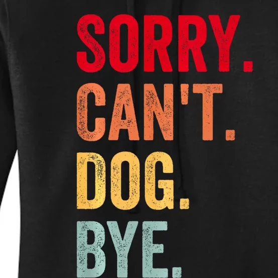 Sorry CanT Dog Bye Funny Dog Lover Gifts Women's Pullover Hoodie