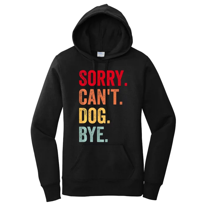 Sorry CanT Dog Bye Funny Dog Lover Gifts Women's Pullover Hoodie