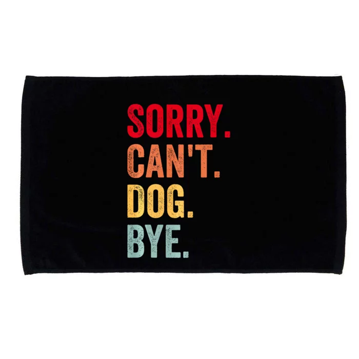 Sorry CanT Dog Bye Funny Dog Lover Gifts Microfiber Hand Towel