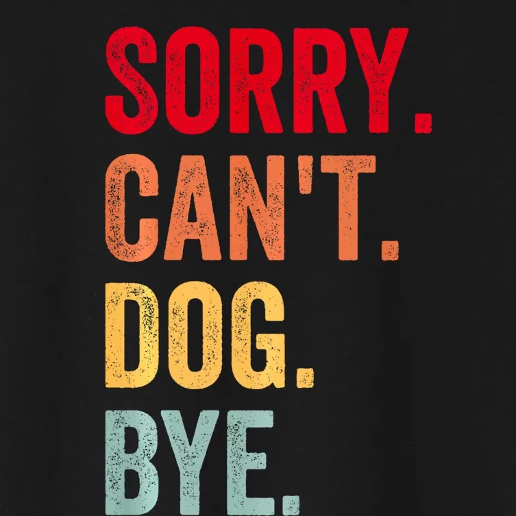 Sorry CanT Dog Bye Funny Dog Lover Gifts Women's Crop Top Tee