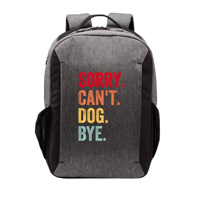 Sorry CanT Dog Bye Funny Dog Lover Gifts Vector Backpack