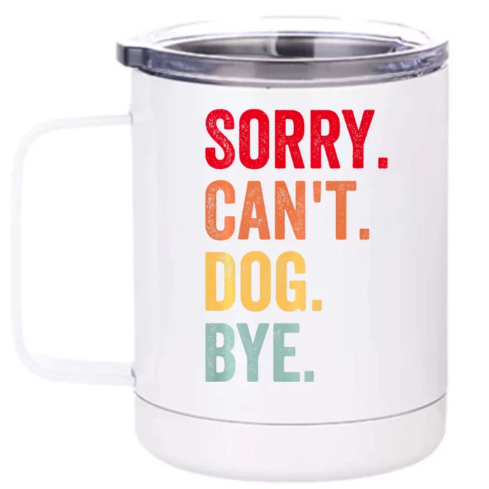 Sorry CanT Dog Bye Funny Dog Lover Gifts Front & Back 12oz Stainless Steel Tumbler Cup