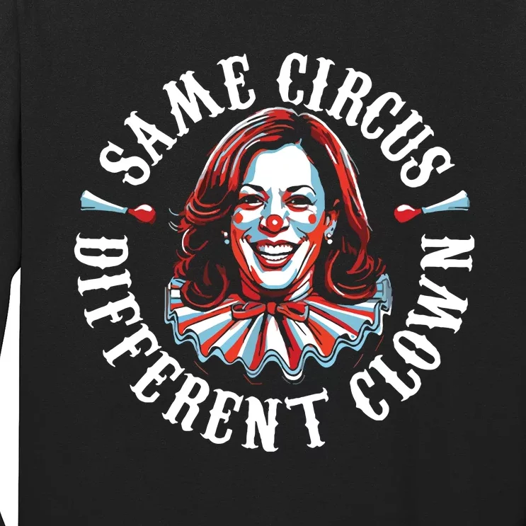 Same Circus Different Clown Funny Kamala Harris Clown Long Sleeve Shirt