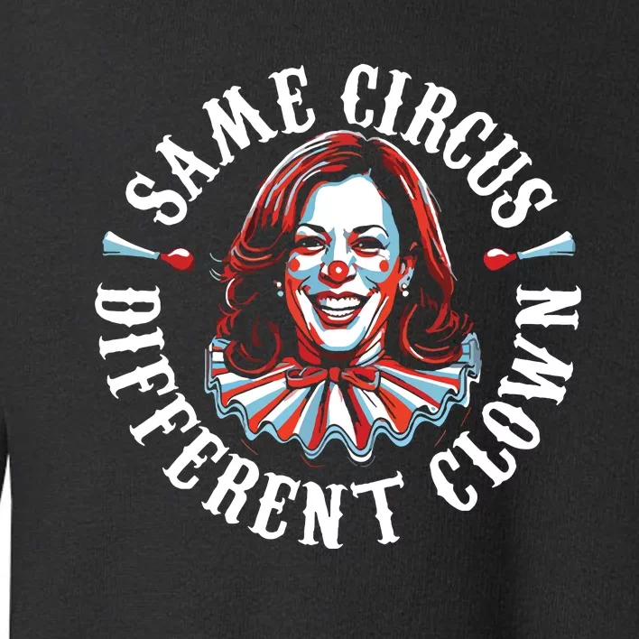 Same Circus Different Clown Funny Kamala Harris Clown Toddler Sweatshirt