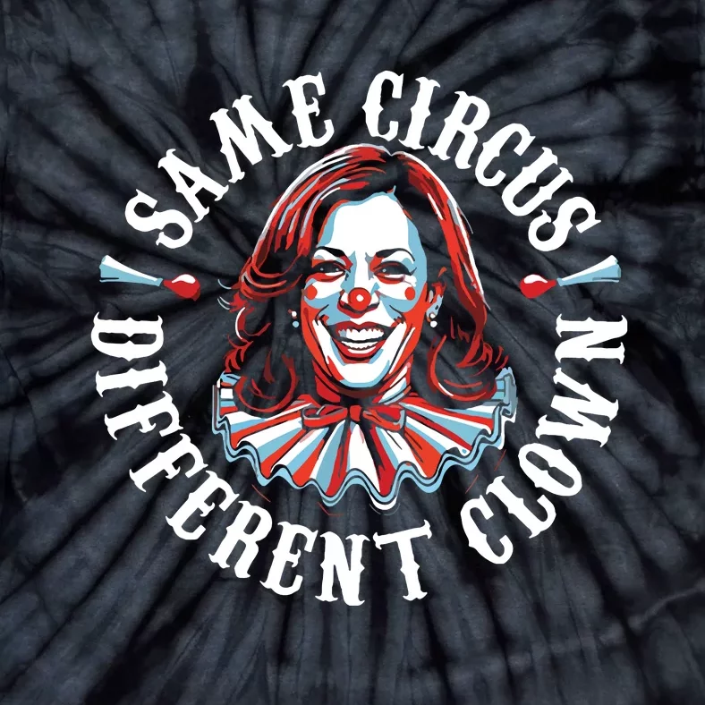 Same Circus Different Clown Funny Kamala Harris Clown Tie-Dye T-Shirt