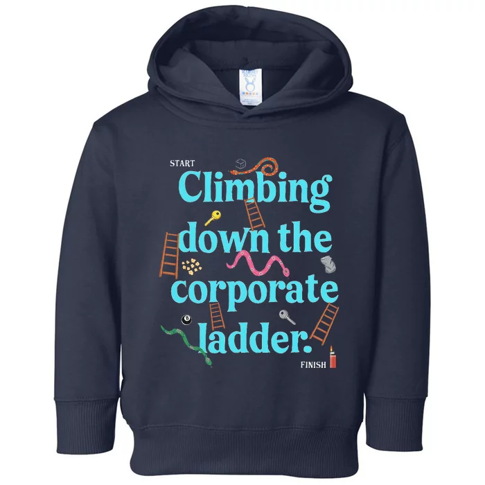 Start Climbing Down The Corporate Ladder Toddler Hoodie