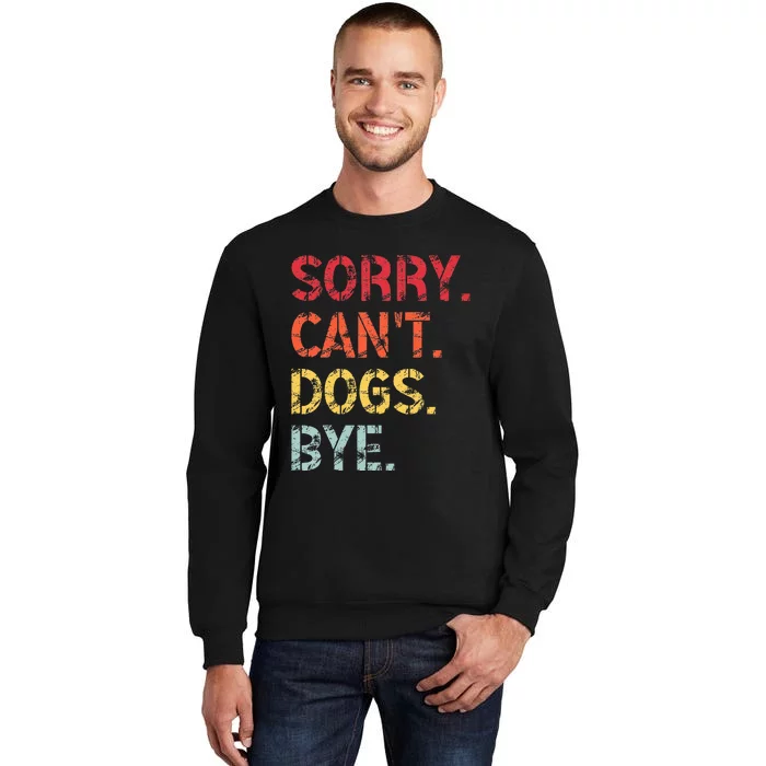 Sorry Can't Dogs Bye Retro Vintage Funny Dog Sweatshirt