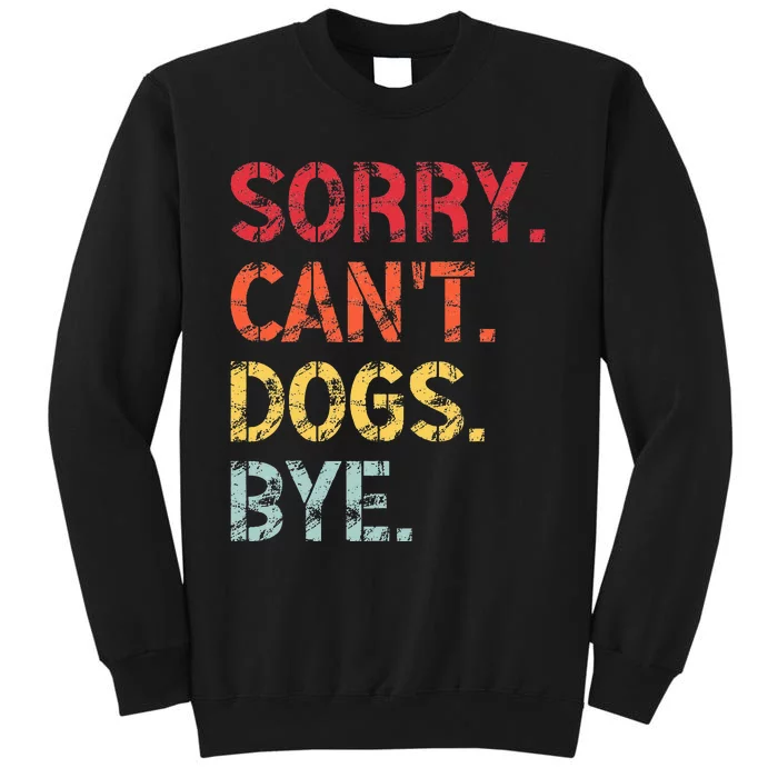 Sorry Can't Dogs Bye Retro Vintage Funny Dog Sweatshirt