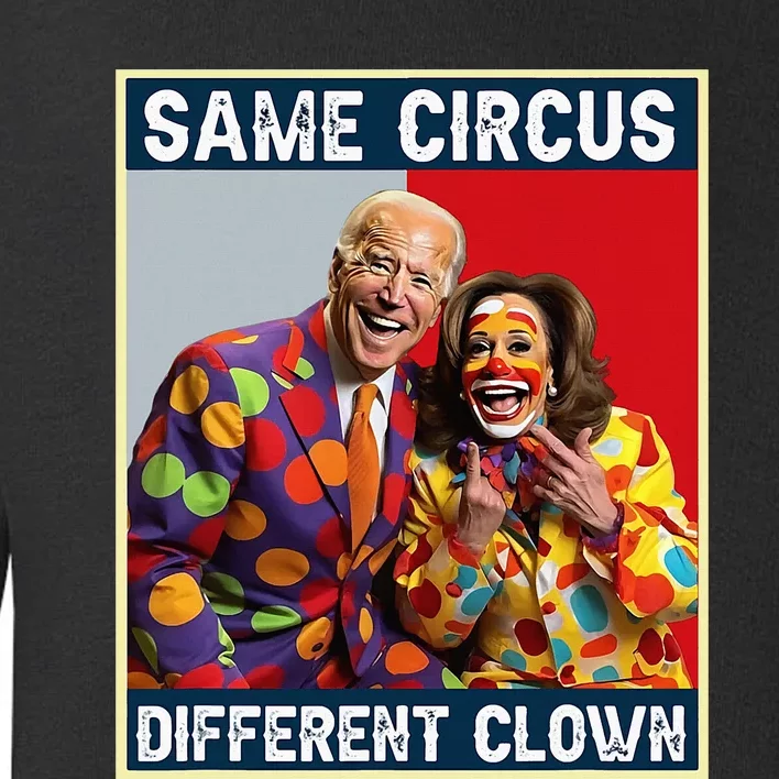 Same Circus Different Clown Funny Kamala Harris Clown Toddler Sweatshirt