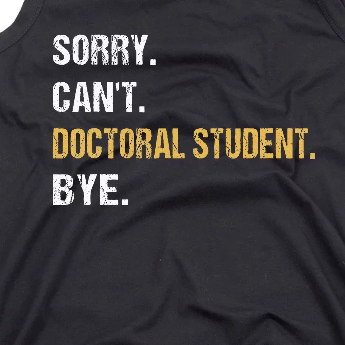 Sorry CanT Doctoral Student Bye Phd Graduation Student Grad Tank Top